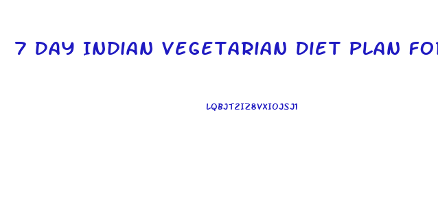 7 Day Indian Vegetarian Diet Plan For Weight Loss
