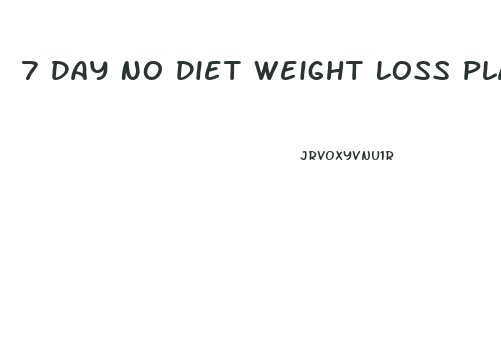 7 Day No Diet Weight Loss Plan