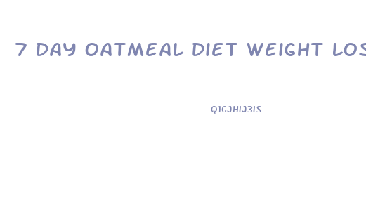 7 Day Oatmeal Diet Weight Loss Results
