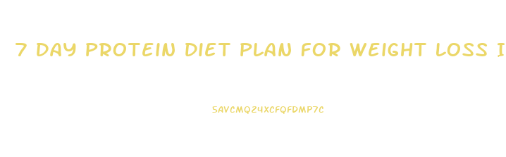 7 Day Protein Diet Plan For Weight Loss Indian