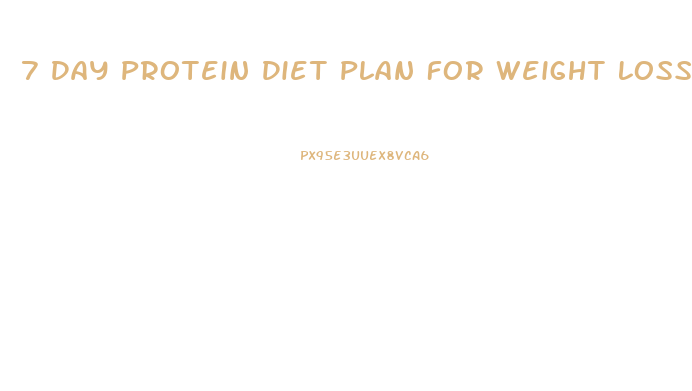 7 Day Protein Diet Plan For Weight Loss