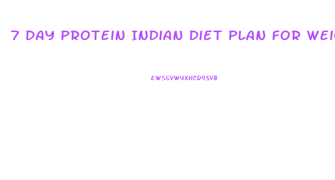 7 Day Protein Indian Diet Plan For Weight Loss