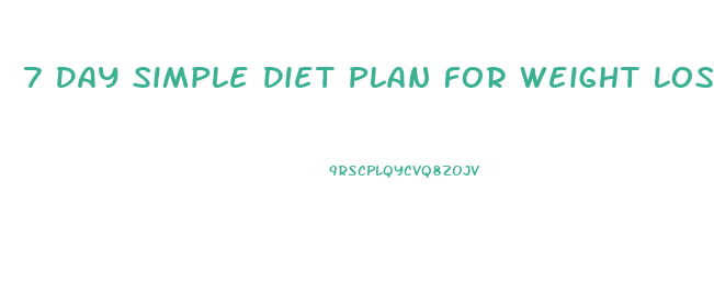 7 Day Simple Diet Plan For Weight Loss
