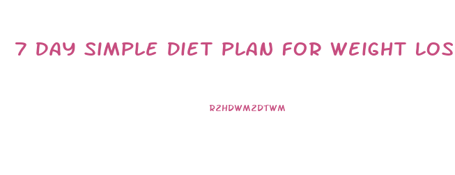 7 Day Simple Diet Plan For Weight Loss