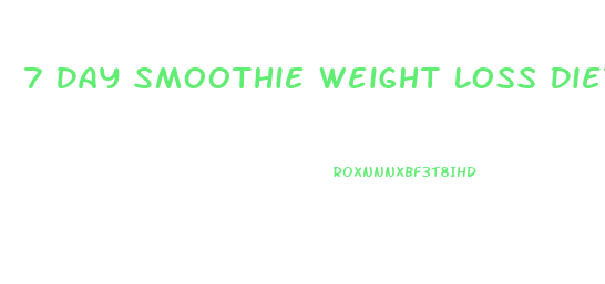 7 Day Smoothie Weight Loss Diet Plan