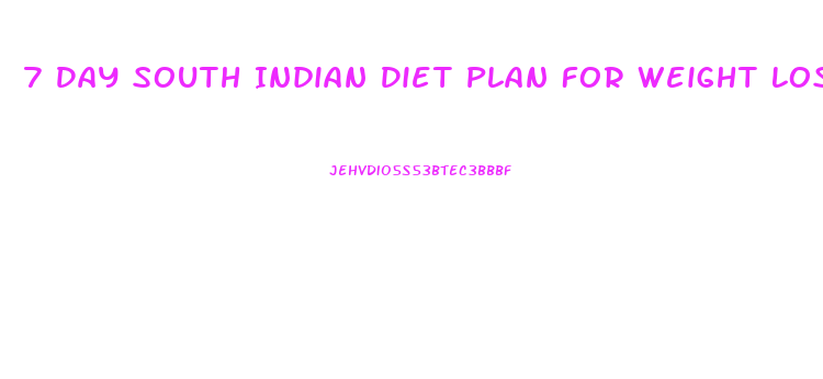 7 Day South Indian Diet Plan For Weight Loss