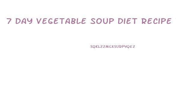 7 Day Vegetable Soup Diet Recipe Weight Loss