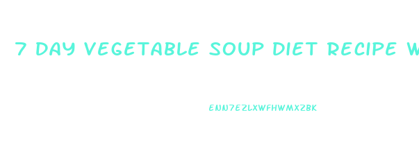 7 Day Vegetable Soup Diet Recipe Weight Loss