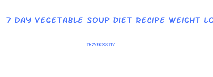 7 Day Vegetable Soup Diet Recipe Weight Loss