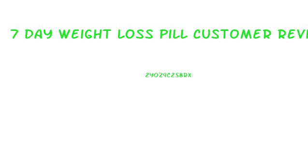 7 Day Weight Loss Pill Customer Reviews