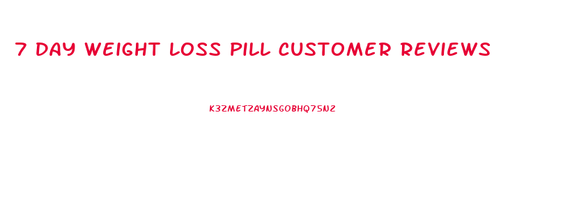 7 Day Weight Loss Pill Customer Reviews