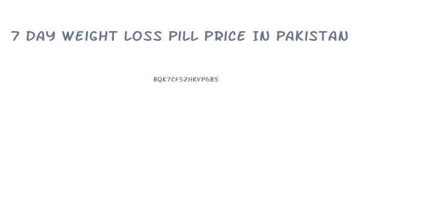 7 Day Weight Loss Pill Price In Pakistan
