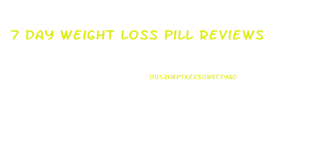 7 Day Weight Loss Pill Reviews