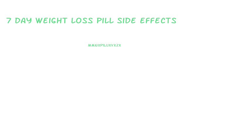 7 Day Weight Loss Pill Side Effects