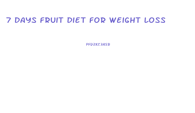 7 Days Fruit Diet For Weight Loss