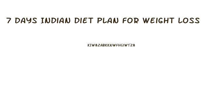 7 Days Indian Diet Plan For Weight Loss