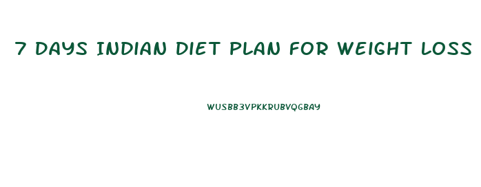 7 Days Indian Diet Plan For Weight Loss