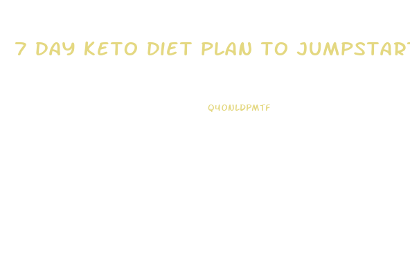 7 day keto diet plan to jumpstart your weight loss