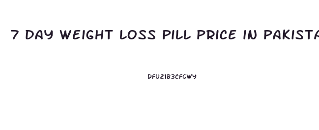 7 day weight loss pill price in pakistan