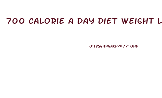 700 Calorie A Day Diet Weight Loss