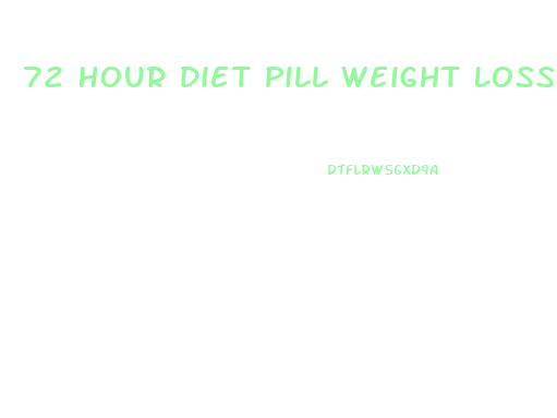 72 Hour Diet Pill Weight Loss