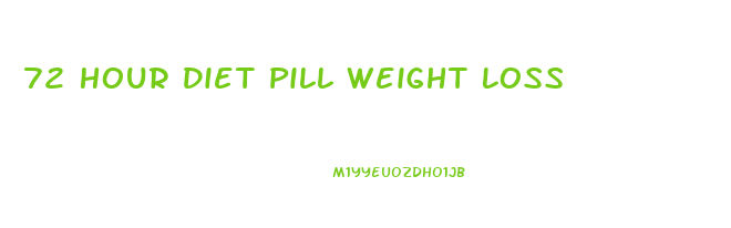 72 Hour Diet Pill Weight Loss