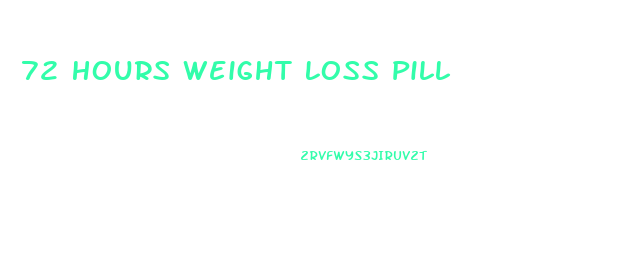 72 Hours Weight Loss Pill