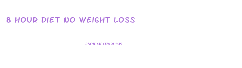 8 Hour Diet No Weight Loss