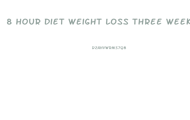 8 Hour Diet Weight Loss Three Weeks