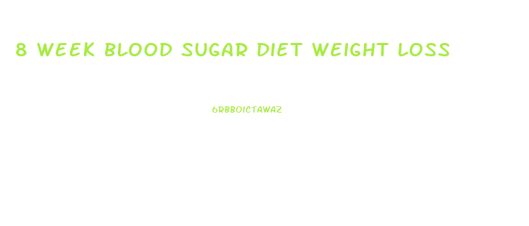 8 Week Blood Sugar Diet Weight Loss