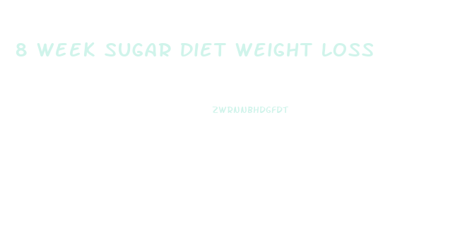 8 Week Sugar Diet Weight Loss