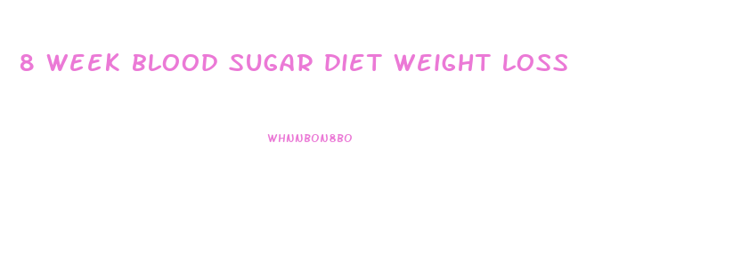 8 week blood sugar diet weight loss