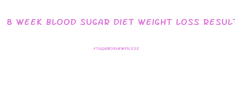 8 week blood sugar diet weight loss results