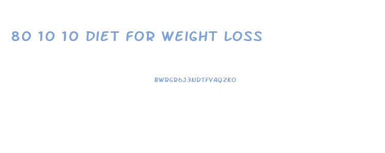 80 10 10 Diet For Weight Loss