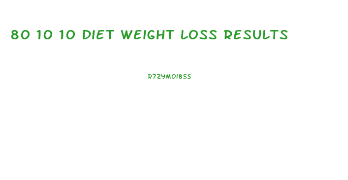 80 10 10 Diet Weight Loss Results