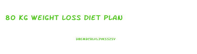 80 Kg Weight Loss Diet Plan