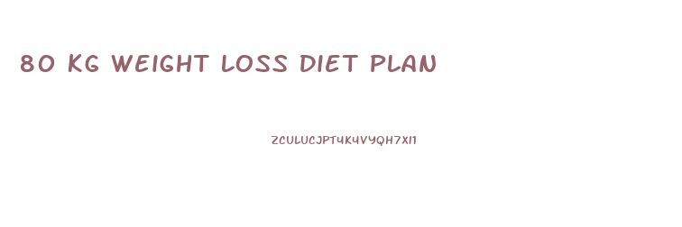 80 Kg Weight Loss Diet Plan