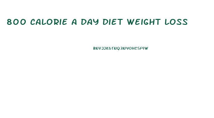 800 Calorie A Day Diet Weight Loss