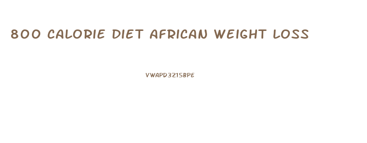 800 Calorie Diet African Weight Loss
