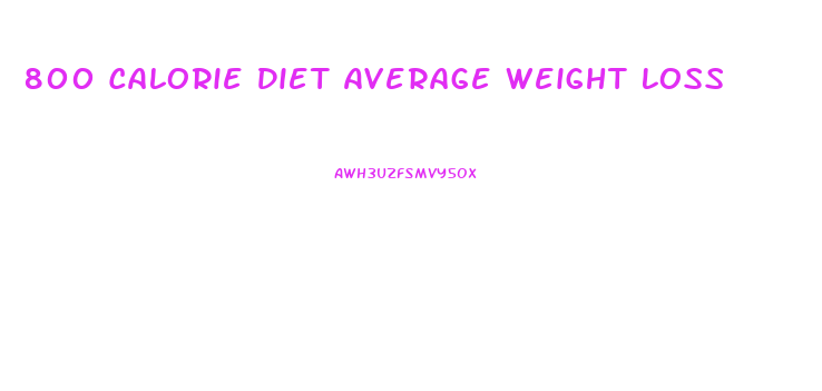 800 Calorie Diet Average Weight Loss
