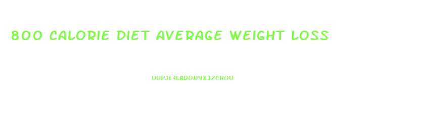 800 Calorie Diet Average Weight Loss