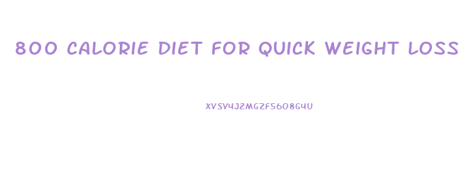 800 Calorie Diet For Quick Weight Loss