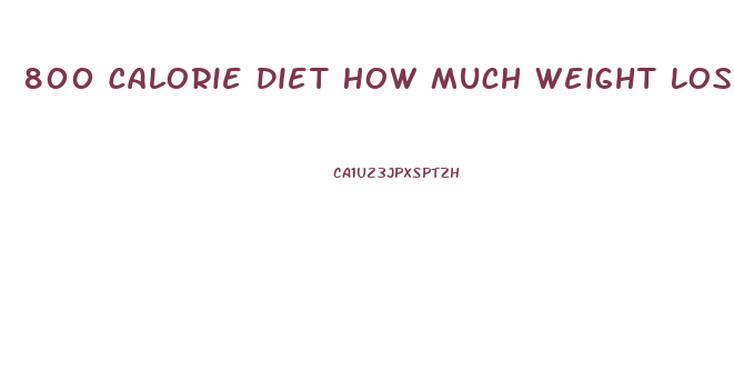 800 Calorie Diet How Much Weight Loss