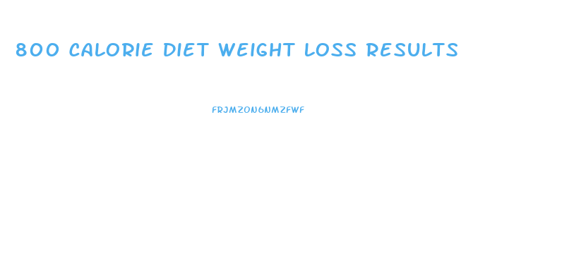 800 Calorie Diet Weight Loss Results