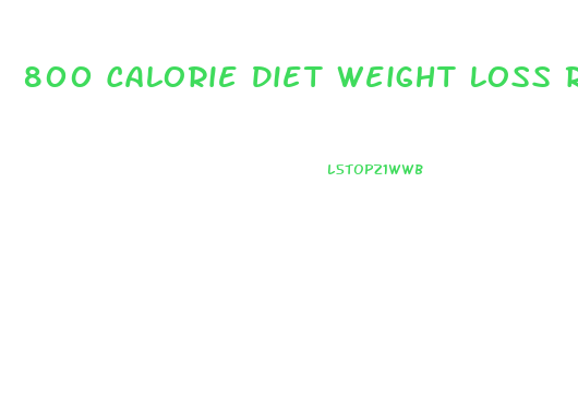 800 Calorie Diet Weight Loss Results