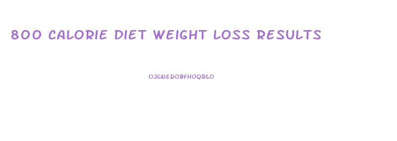800 Calorie Diet Weight Loss Results