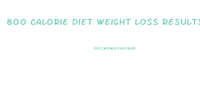 800 Calorie Diet Weight Loss Results