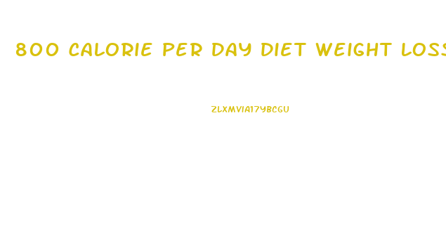800 Calorie Per Day Diet Weight Loss