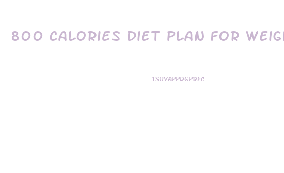 800 Calories Diet Plan For Weight Loss