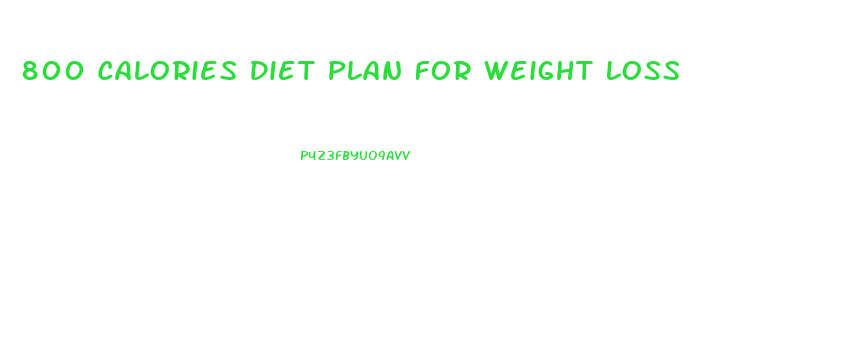 800 Calories Diet Plan For Weight Loss